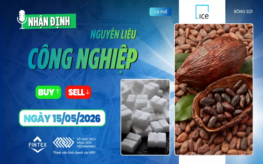 NHẬN ĐỊNH NGUYÊN LIỆU - CÔNG NGHIỆP NGÀY 15/05/2026
